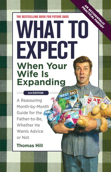 What to Expect When Your Wife Is Expanding: A Reassuring Month-by-Month Guide for the Father-to-Be, Whether He Wants Advice or Not(3rd Edition) cover