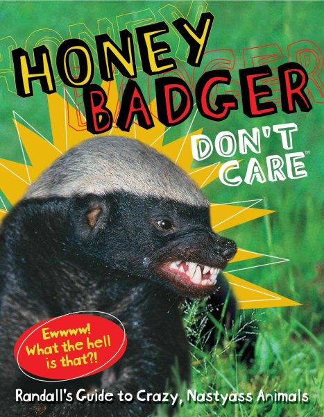 Honey Badger Don't Care: Randall's Guide to Crazy, Nastyass Animals cover