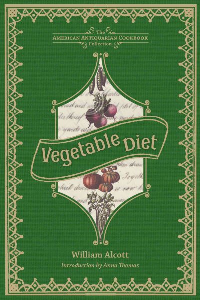 Vegetable Diet: As Sanctioned by Medical Men, and by Experience in All Ages (American Antiquarian Cookbook Collection) cover
