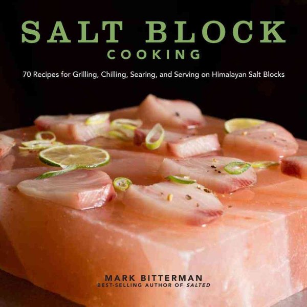 Salt Block Cooking: 70 Recipes for Grilling, Chilling, Searing, and Serving on Himalayan Salt Blocks (Volume 1) (Bitterman's) cover