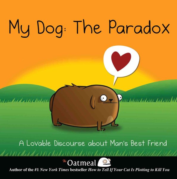 My Dog: The Paradox: A Lovable Discourse about Man's Best Friend (Volume 3) (The Oatmeal) cover