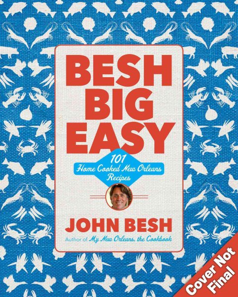 Besh Big Easy: 101 Home Cooked New Orleans Recipes (Volume 4) (John Besh) cover