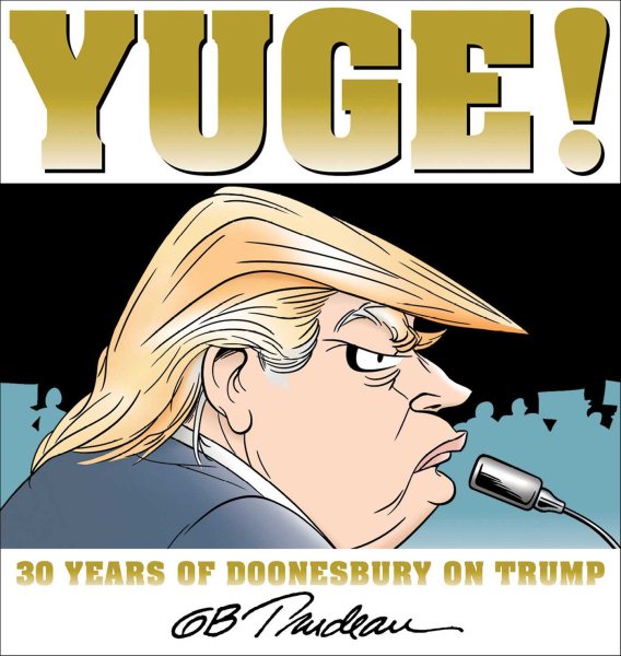 Yuge!: 30 Years of Doonesbury on Trump (Volume 37)