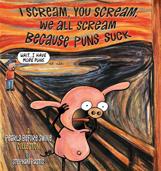 I Scream, You Scream, We All Scream Because Puns Suck: A Pearls Before Swine Collection cover