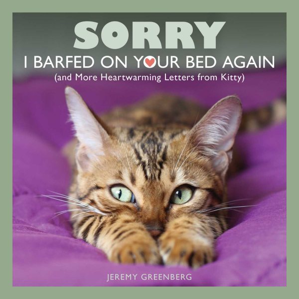 Sorry I Barfed on Your Bed Again: (and More Heartwarming Letters from Kitty) cover