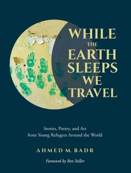 While the Earth Sleeps We Travel: Stories, Poetry, and Art from Young Refugees Around the World cover