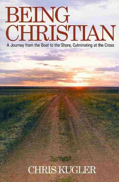 Being Christian: A Journey from the Boat to the Shore, Culminating at the Cross cover