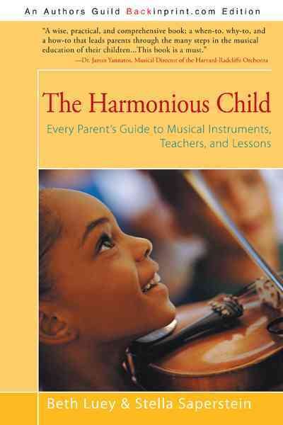 The Harmonious Child: Every Parent's Guide to Musical Instruments, Teachers, and Lessons cover