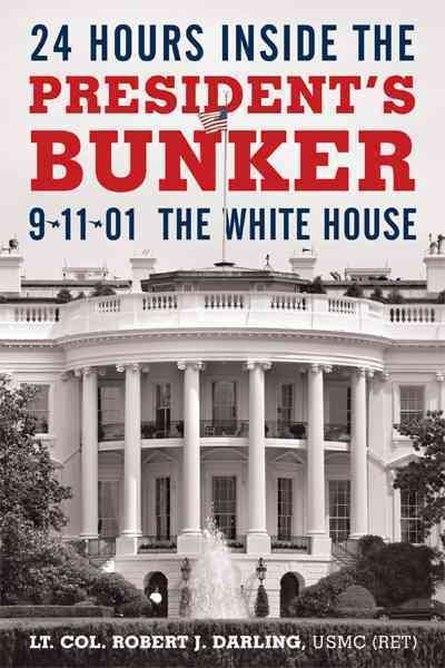 24 Hours Inside the President's Bunker: 9-11-01: The White House cover