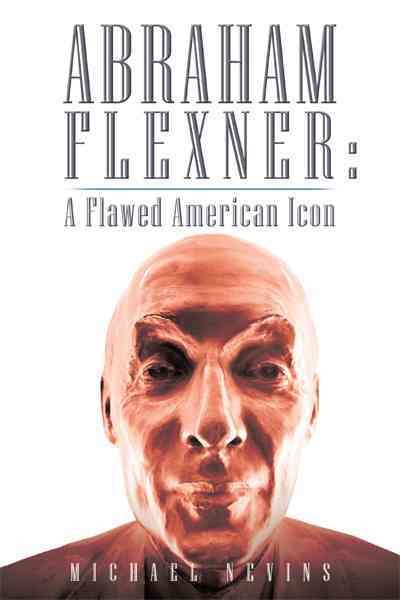 Abraham Flexner: A Flawed American Icon cover