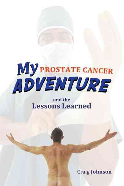 My Prostate Cancer Adventure, and the Lessons Learned cover