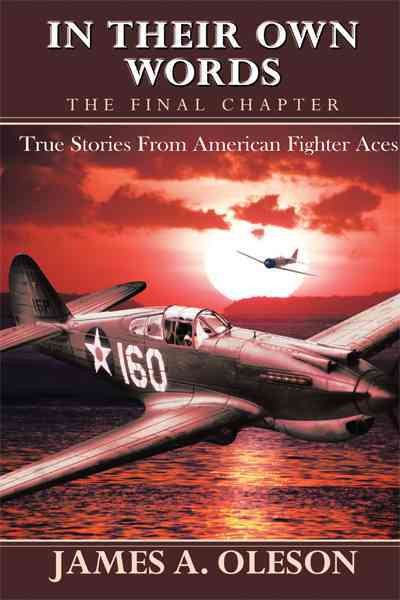 IN THEIR OWN WORDS - THE FINAL CHAPTER: True Stories From American Fighter Aces cover