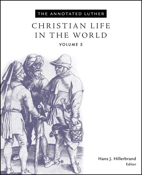 The Annotated Luther, Volume 5: Christian Life in the World cover
