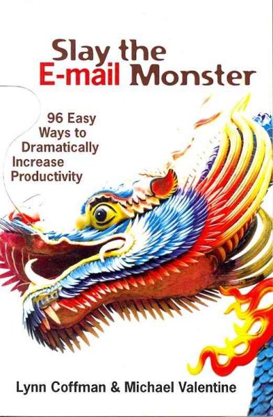 Slay the E-mail Monster: 96 Easy Ways to Dramatically Increase Productivity cover
