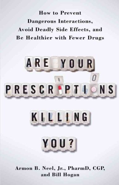 Are Your Prescriptions Killing You?: How to Prevent Dangerous Interactions, Avoid Deadly Side Effects, and Be Healthier with Fewer Drugs cover