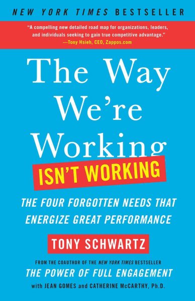 The Way We're Working Isn't Working: The Four Forgotten Needs That Energize Great Performance cover