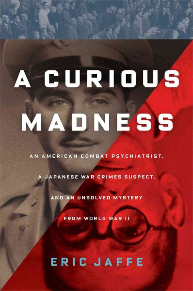 A Curious Madness: An American Combat Psychiatrist, a Japanese War Crimes Suspect, and an Unsolved Mystery from World War II cover