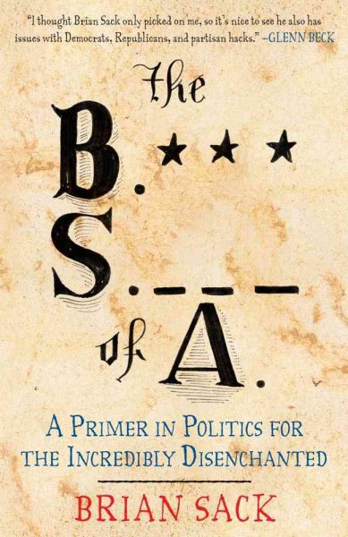 The B.S. of A.: A Primer in Politics for the Incredibly Disenchanted cover