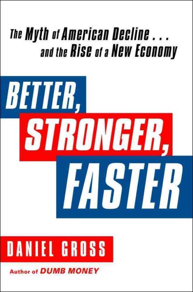 Better, Stronger, Faster: The Myth of American Decline . . . and the Rise of a New Economy cover