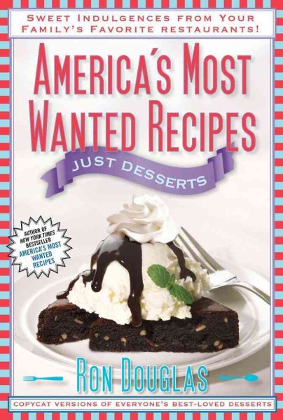 America's Most Wanted Recipes Just Desserts: Sweet Indulgences from Your Family's Favorite Restaurants (America's Most Wanted Recipes Series) cover