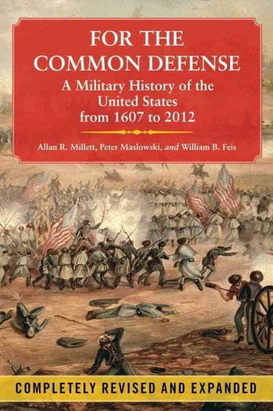 For the Common Defense: A Military History of the United States from 1607 to 2012, 3rd Edition cover