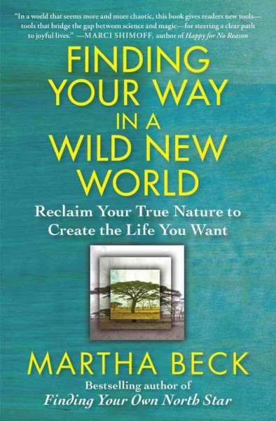 Finding Your Way in a Wild New World: Reclaim Your True Nature to Create the Life You Want cover