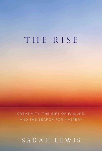 The Rise: Creativity, the Gift of Failure, and the Search for Mastery cover