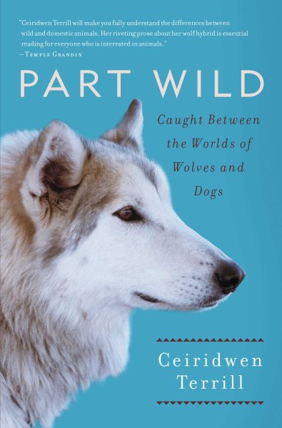 Part Wild: Caught Between the Worlds of Wolves and Dogs cover