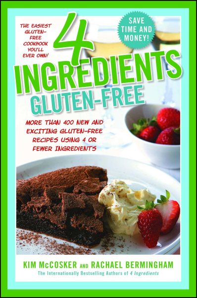 4 Ingredients Gluten-Free: More Than 400 New and Exciting Recipes All Made with 4 or Fewer Ingredients and All Gluten-Free! cover