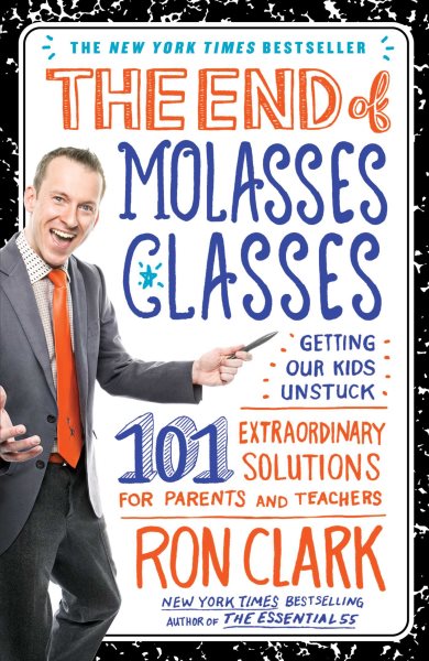 The End of Molasses Classes: Getting Our Kids Unstuck--101 Extraordinary Solutions for Parents and Teachers cover
