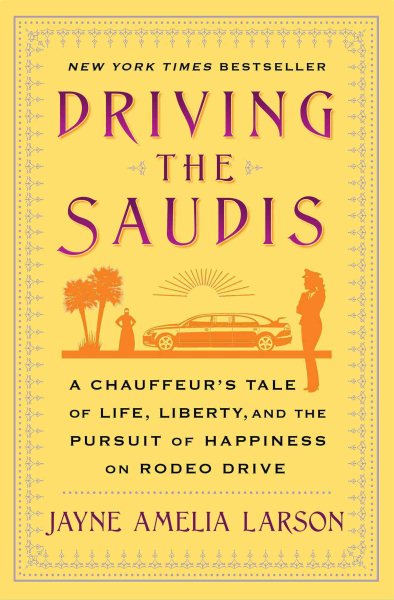 Driving the Saudis: A Chauffeur's Tale of Life, Liberty and the Pursuit of Happiness on Rodeo Drive cover