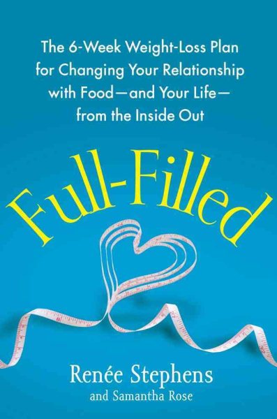 Full-Filled: The 6-Week Weight-Loss Plan for Changing Your Relationship with Food-and Your Life-from the Inside Out cover
