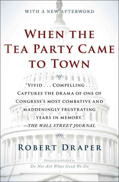 When the Tea Party Came to Town: Inside the U.S. House of Representatives' Most Combative, Dysfunctional, and Infuriating Term in Modern History cover