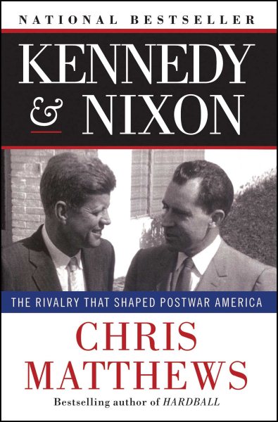 Kennedy & Nixon: The Rivalry that Shaped Postwar America cover