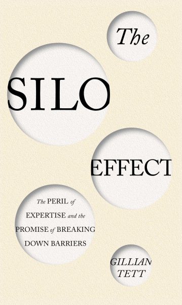 The Silo Effect: The Peril of Expertise and the Promise of Breaking Down Barriers cover