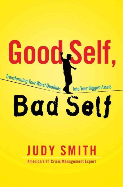 Good Self, Bad Self: Transforming Your Worst Qualities into Your Biggest Assets cover