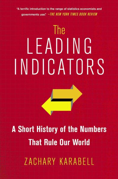 The Leading Indicators: A Short History of the Numbers That Rule Our World cover