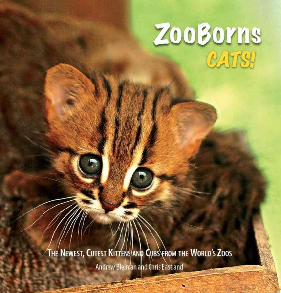 ZooBorns Cats!: The Newest, Cutest Kittens and Cubs from the World's Zoos cover