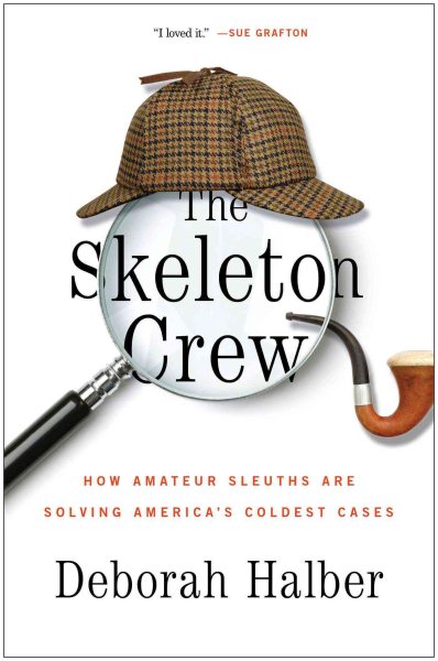 The Skeleton Crew: How Amateur Sleuths Are Solving America's Coldest Cases cover