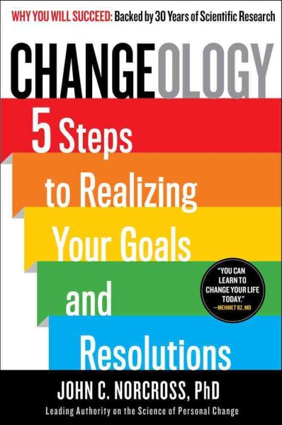 Changeology: 5 Steps to Realizing Your Goals and Resolutions cover