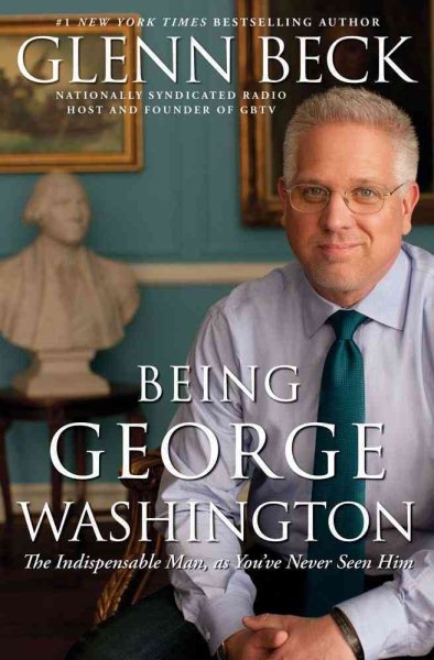 Being George Washington: The Indispensable Man, as You've Never Seen Him cover
