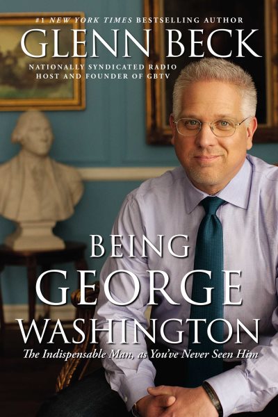 Being George Washington: The Indispensable Man, As You've Never Seen Him cover
