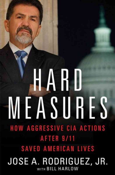 Hard Measures: How Aggressive CIA Actions After 9/11 Saved American Lives cover