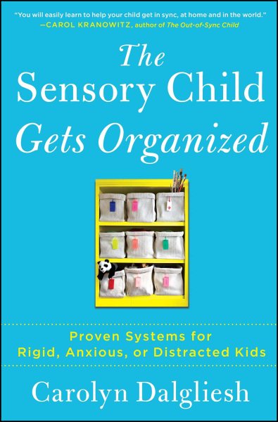 The Sensory Child Gets Organized: Proven Systems for Rigid, Anxious, or Distracted Kids cover