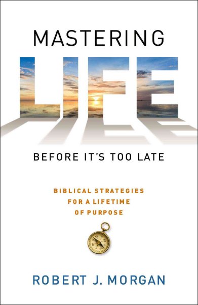 Mastering Life Before It's Too Late: 10 Biblical Strategies for a Lifetime of Purpose cover