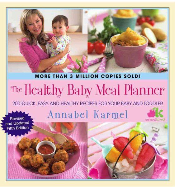 The Healthy Baby Meal Planner: 200 Quick, Easy, and Healthy Recipes for Your Baby and Toddler