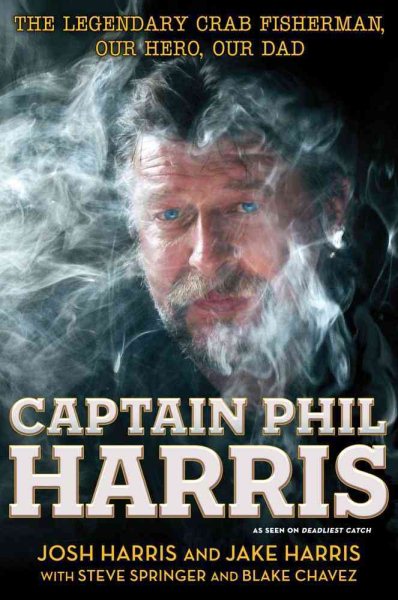 Captain Phil Harris: The Legendary Crab Fisherman, Our Hero, Our Dad cover