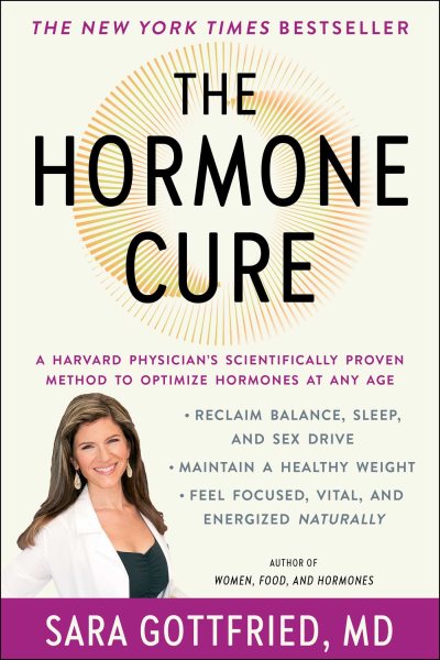 The Hormone Cure: Reclaim Balance, Sleep and Sex Drive; Lose Weight; Feel Focused, Vital, and Energized Naturally with the Gottfried Protocol cover