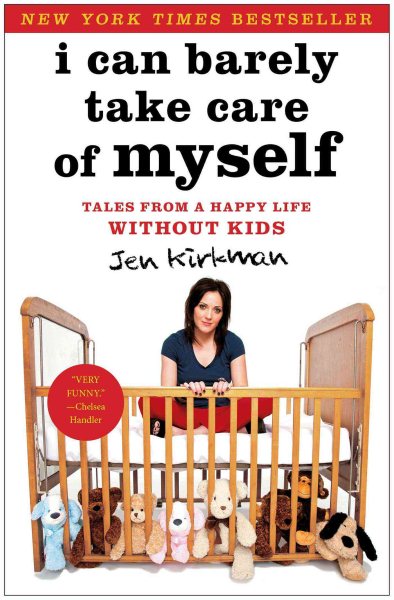 I Can Barely Take Care of Myself: Tales From a Happy Life Without Kids cover