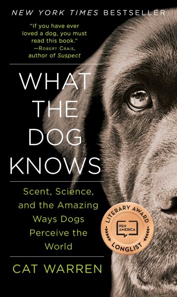 What the Dog Knows: Scent, Science, and the Amazing Ways Dogs Perceive the World cover